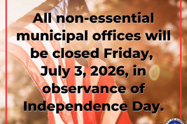 All non-essential municipal offices will be closed on Friday, July 3, 2026, in observance of Independence Day.
